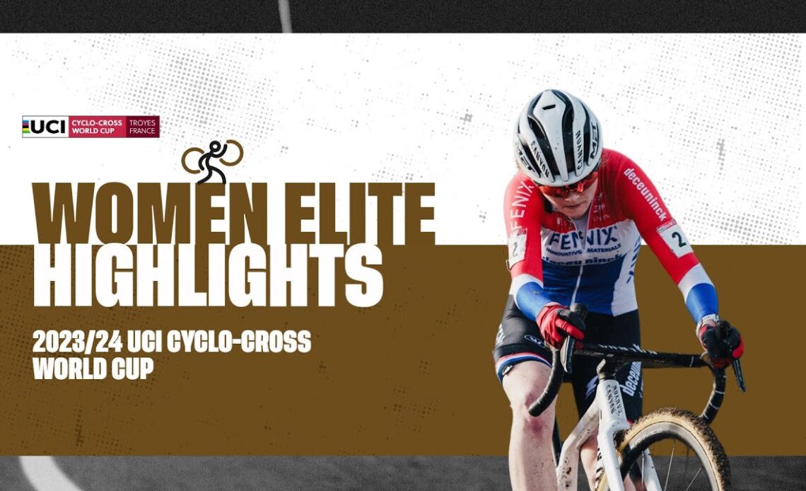 Troyes - Women Elite Highlights - 2023/24 UCI Cyclo-cross World Cup