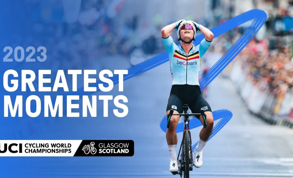 Greatest Moments | 2023 UCI Cycling World Championships