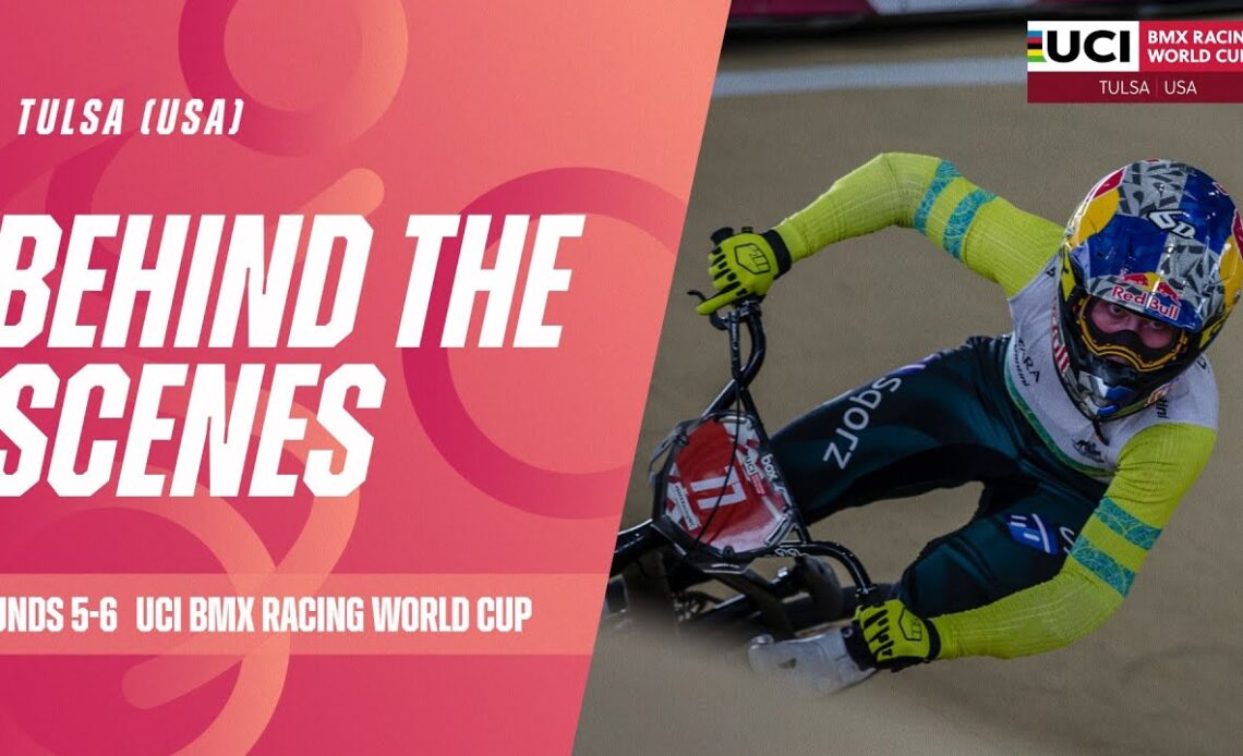 Rounds 5&6 Behind the Scenes - Tulsa (USA) | 2024 UCI BMX Racing World Cup