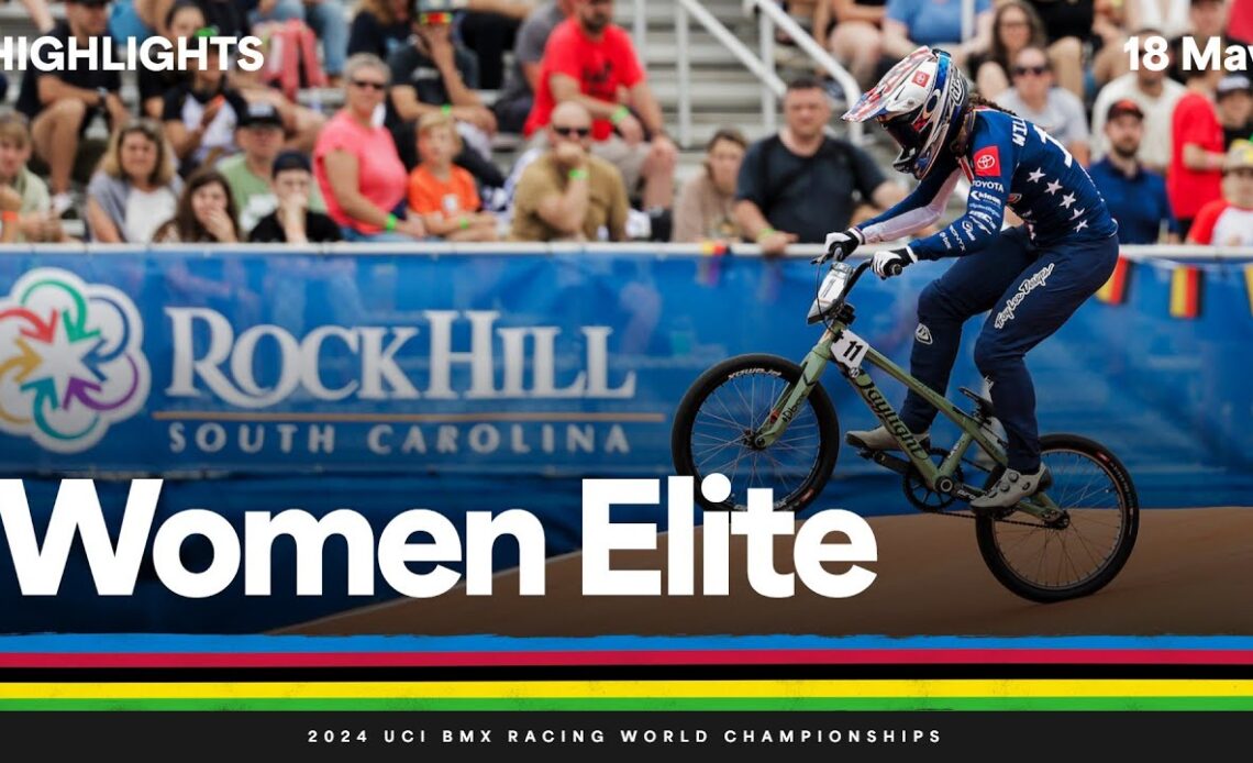 Women Elite Highlights - 2024 UCI BMX Racing World Championships